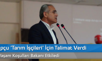 Bakan Topçu ‘Tarım İşçileri’ İçin Talimat Verdi