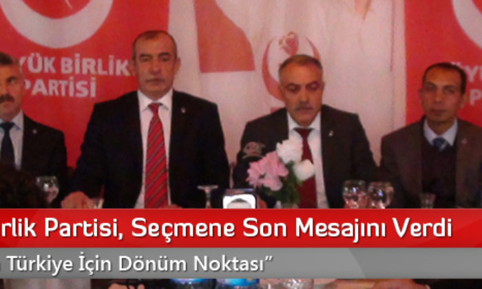 Büyük Birlik Partisi, Seçmene Son Mesajını Verdi