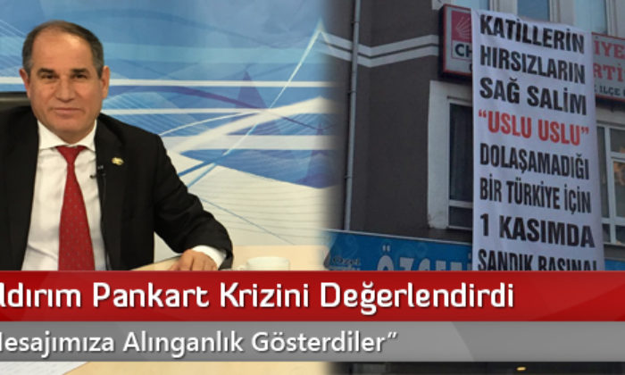 CHP’li Yıldırım Pankart Krizini Değerlendirdi