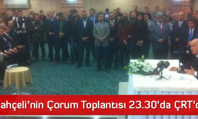 Devlet Bahçeli’nin Çorum Toplantısı Bugün Naklen ÇRT’de