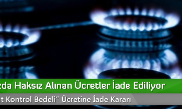 Doğalgazda Haksız Alınan Ücretler İade Ediliyor