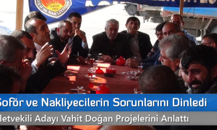 Doğan, Şoför ve Nakliyecilerin Sorunlarını Dinledi
