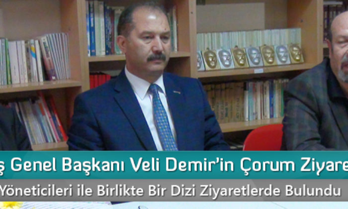 Eğitim-İş Genel Başkanı Veli Demir’in Çorum Ziyareti