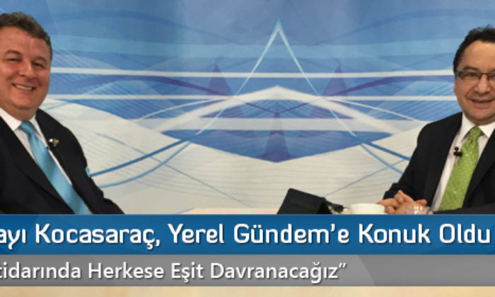 MHP Adayı Kocasaraç, Yerel Gündem’e Konuk Oldu