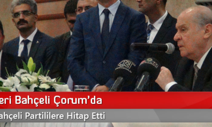 MHP Lideri Bahçeli Çorum’da