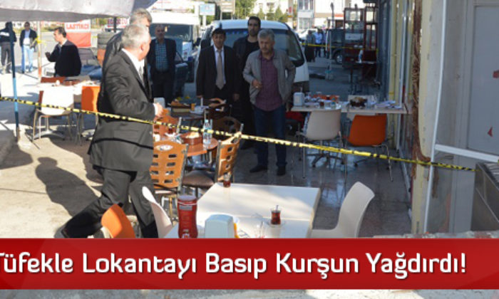 Pompalı Tüfekle Lokantayı Basıp Kurşun Yağdırdı!