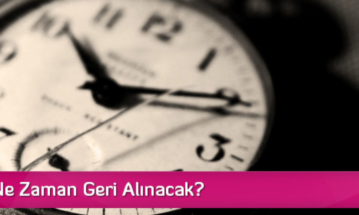 Saatler Ne Zaman Geri Alınacak?