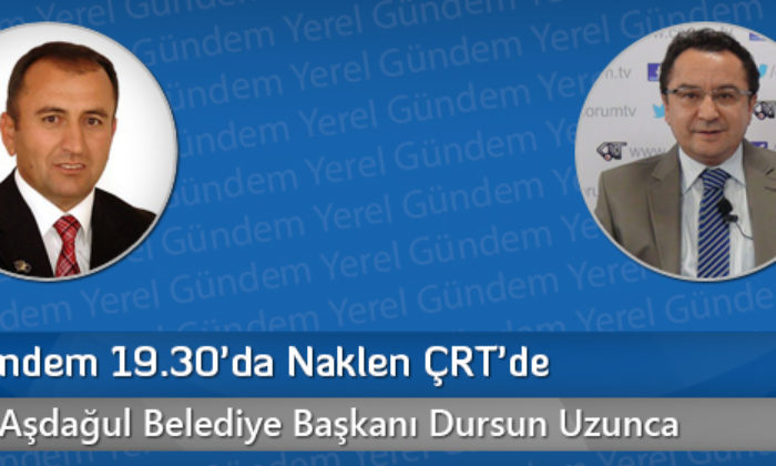 Yerel Gündem 19.30’da Naklen ÇRT’de