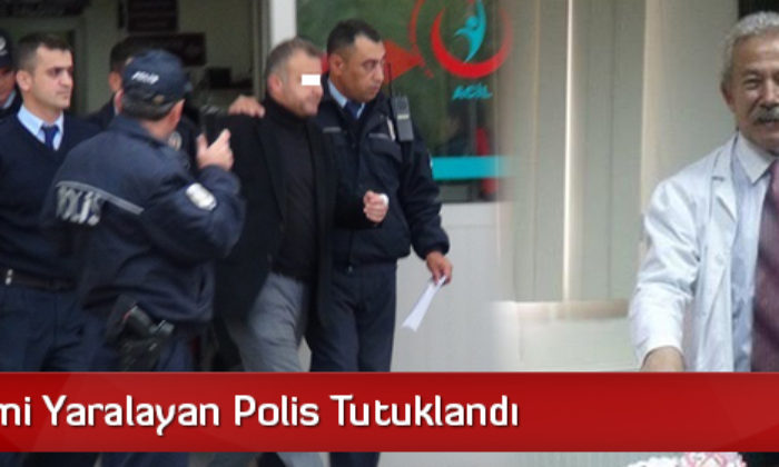 Başhekimi Yaralayan Polis Tutuklandı