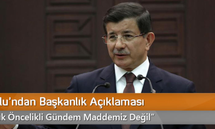 Davutoğlu’ndan Başkanlık Açıklaması