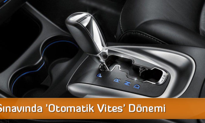 Ehliyet Sınavında ‘Otomatik Vites’ Dönemi