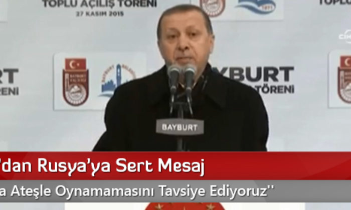 Erdoğan’dan Rusya’ya Sert Mesaj