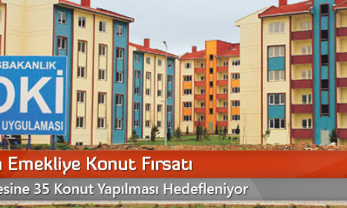 TOKİ’den Emekliye Konut Fırsatı