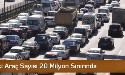 Trafikteki Araç Sayısı 20 Milyon Sınırında