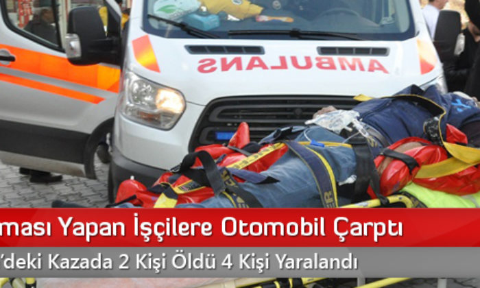 Yol Çalışması Yapan İşçilere Otomobil Çarptı