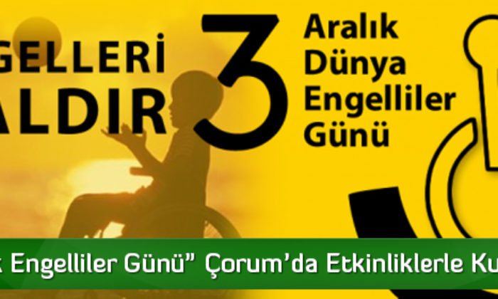 “3 Aralık Engelliler Günü” Çorum’da Etkinliklerle Kutlanacak