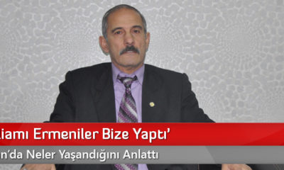 ‘Asıl Katliamı Ermeniler Bize Yaptı’
