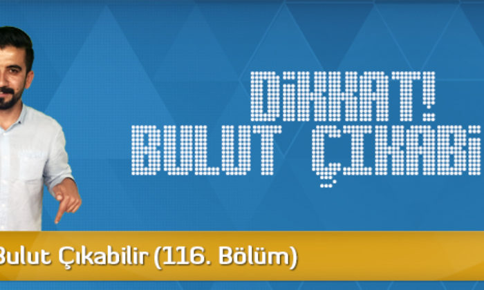 Dikkat! Bulut Çıkabilir (116. Bölüm)