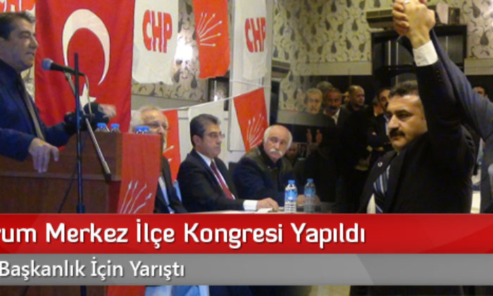 CHP Çorum Merkez İlçe Kongresi Yapıldı