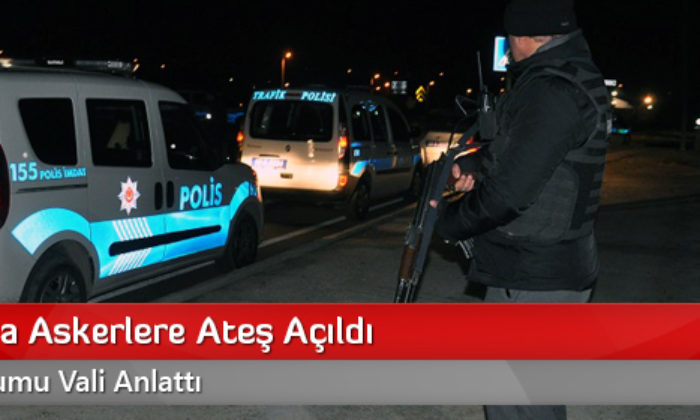 Çorum’da Askerlere Ateş Açıldı