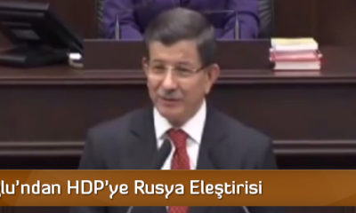Davutoğlu’ndan HDP’ye Rusya Eleştirisi