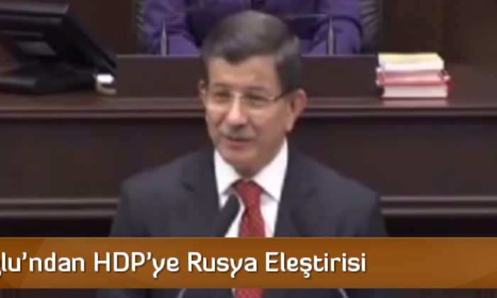 Davutoğlu’ndan HDP’ye Rusya Eleştirisi