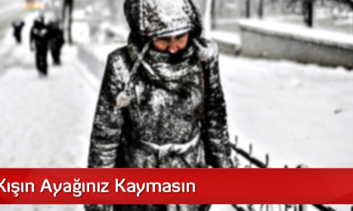 Dikkat! Kışın Ayağınız Kaymasın