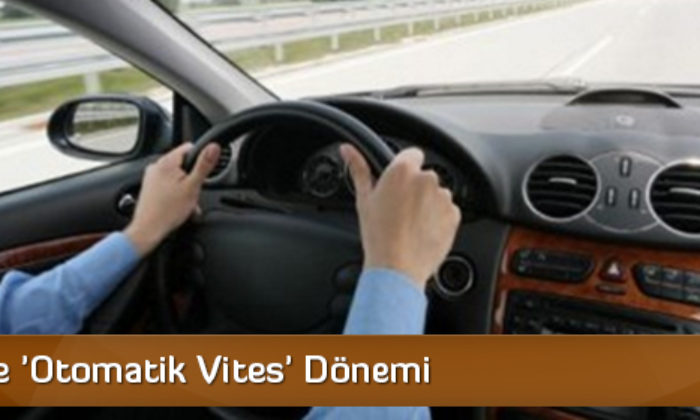 Ehliyette ‘Otomatik Vites’ Dönemi