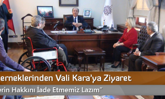 Engelli Derneklerinden Vali Kara’ya Ziyaret