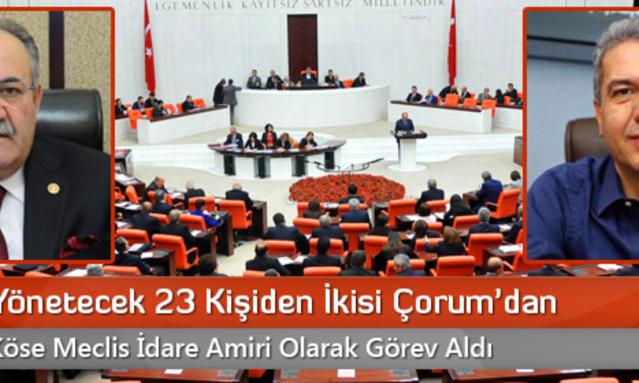 Meclis’i Yönetecek 23 Kişiden İkisi Çorum’dan