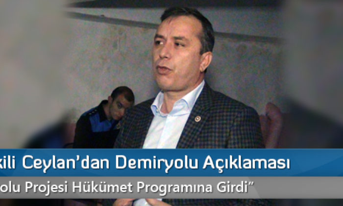 Milletvekili Ceylan’dan Demiryolu Açıklaması