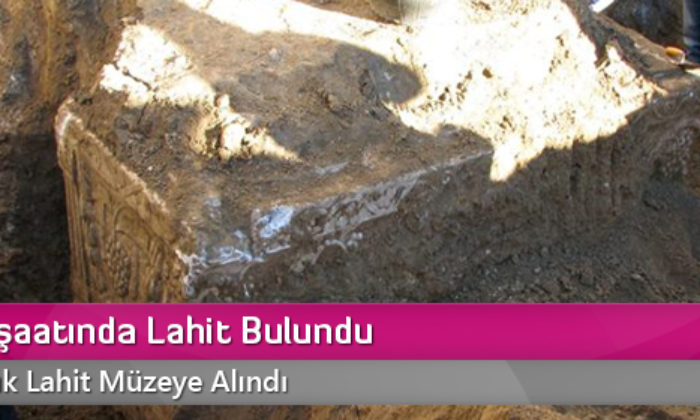Temel İnşaatında Lahit Bulundu