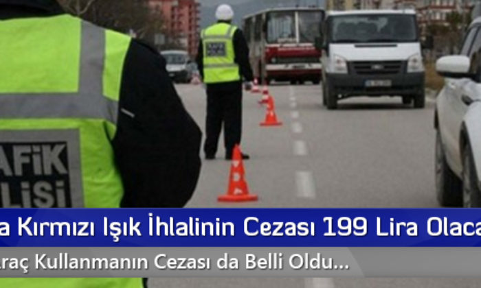 Yeni Yılda Kırmızı Işık İhlalinin Cezası 199 Lira Olacak