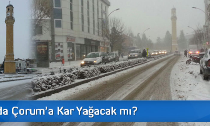 Yılbaşında Çorum’a Kar Yağacak mı?
