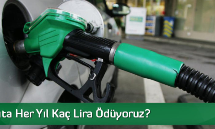 Akaryakıta Her Yıl Kaç Lira Ödüyoruz?