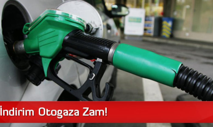 Benzine İndirim Otogaza Zam!