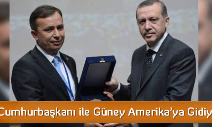 Ceylan, Cumhurbaşkanı ile Güney Amerika’ya Gidiyor