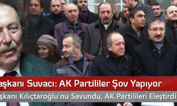 CHP İl Başkanı Suvacı: Ak Partililer Şov Yapıyor