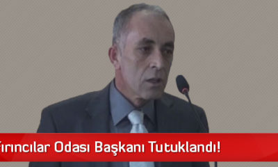 Çorum Fırıncılar Odası Başkanı Tutuklandı!