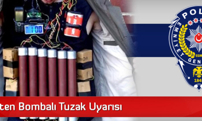 Emniyetten Bombalı Tuzak Uyarısı