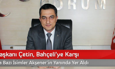 MHP İl Başkanı Çetin, Bahçeli’ye Karşı