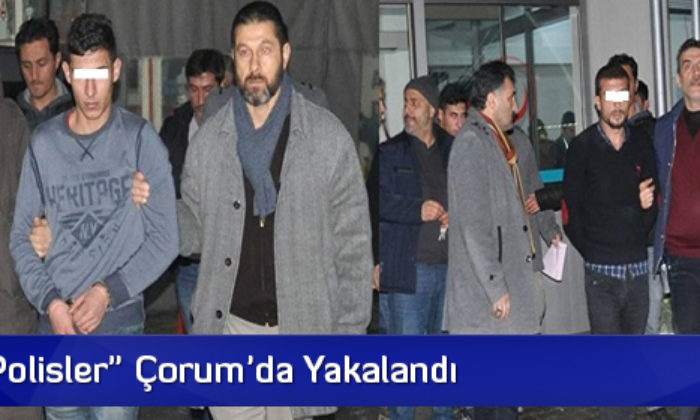 “Sahte Polisler” Çorum’da Yakalandı