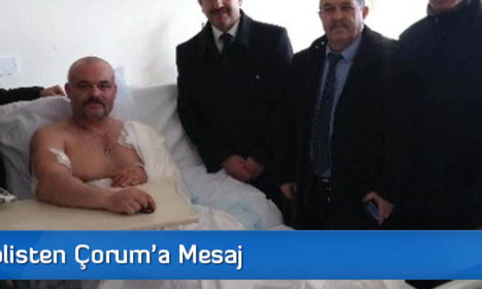 Yaralı Polisten Çorum’a Mesaj
