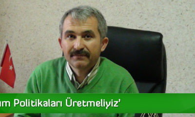 ‘Yeni Tarım Politikaları Üretmeliyiz’