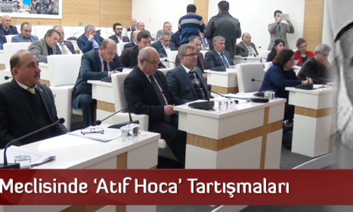 İl Genel Meclisinde ‘Atıf Hoca’ Tartışmaları