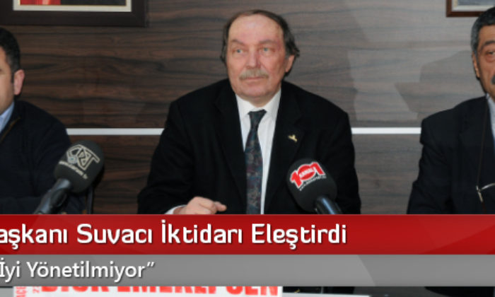 CHP İl Başkanı Suvacı İktidarı Eleştirdi