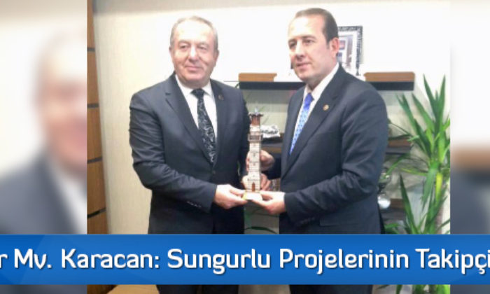 Eskişehir Mv. Karacan: Sungurlu Projelerinin Takipçisiyim