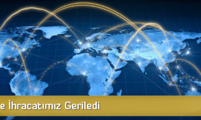 İthalat ve İhracatımız Geriledi