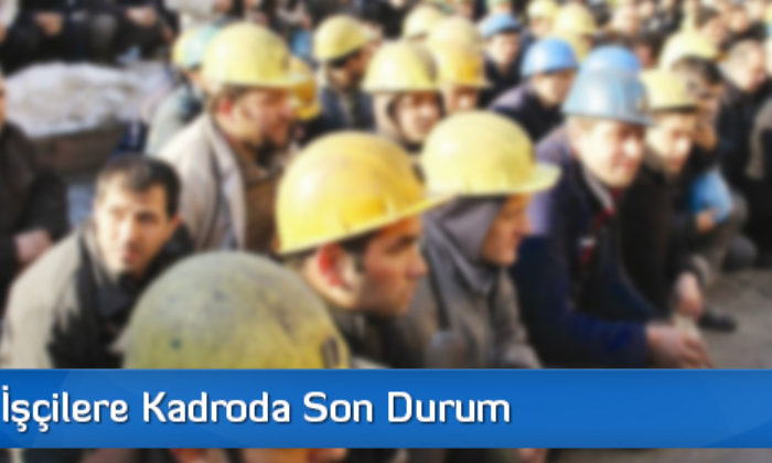 Taşeron İşçilere Kadroda Son Durum