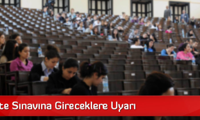 Üniversite Sınavına Gireceklere Uyarı